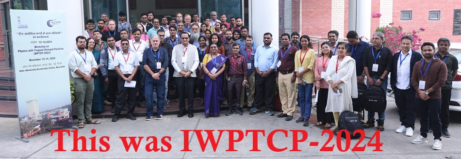 4th International Workshop on Physics with Trapped Charged Particles (IWPTCP-26), IUAC, New Delhi